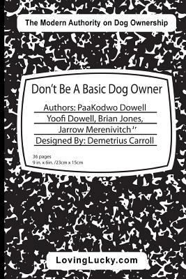 Don't Be A Basic Dog Owner: Don't Be A Basic Do... 1545200491 Book Cover