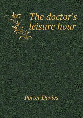 The doctor's leisure hour 5518780141 Book Cover