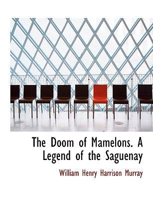 The Doom of Mamelons. a Legend of the Saguenay [Large Print] 1115520547 Book Cover