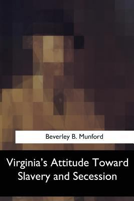 Virginia's Attitude Toward Slavery and Secession 1547060069 Book Cover