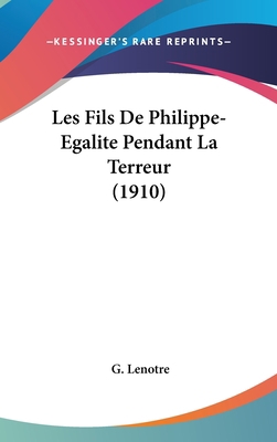 Les Fils de Philippe-Egalite Pendant La Terreur... [French] 1160602379 Book Cover