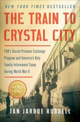 The Train to Crystal City: Fdr's Secret Prisone... 1451693672 Book Cover