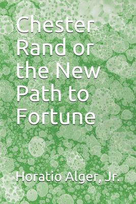 Chester Rand or the New Path to Fortune 1098559940 Book Cover