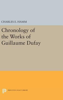 Chronology of the Works of Guillaume Dufay 069165123X Book Cover