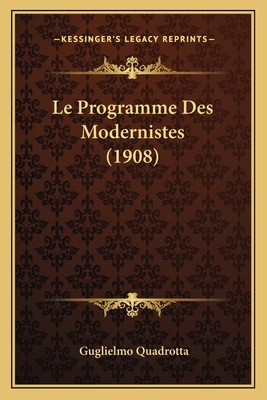 Le Programme Des Modernistes (1908) [French] 1166737160 Book Cover