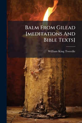 Balm From Gilead [meditations And Bible Texts] 1245400711 Book Cover