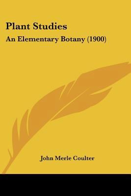 Plant Studies: An Elementary Botany (1900) 1437138284 Book Cover