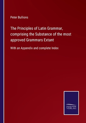 The Principles of Latin Grammar, comprising the... 3752524308 Book Cover