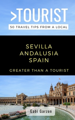 Greater Than a Tourist- Sevilla Andalusia Spain... 1710308486 Book Cover