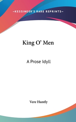 King O' Men: A Prose Idyll 0548278164 Book Cover