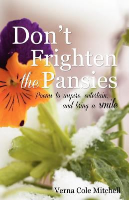 Don't Frighten the Pansies: Poems to inspire, e... 0615691846 Book Cover