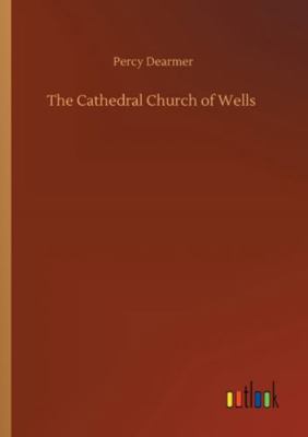 The Cathedral Church of Wells 3752323906 Book Cover