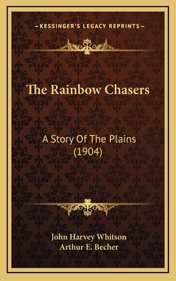 The Rainbow Chasers: A Story Of The Plains (1904) 1165233142 Book Cover