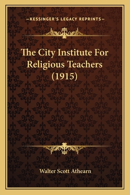 The City Institute For Religious Teachers (1915) 1166163768 Book Cover