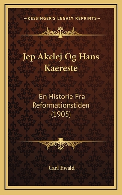 Jep Akelej Og Hans Kaereste: En Historie Fra Re... [Danish] 1168219981 Book Cover