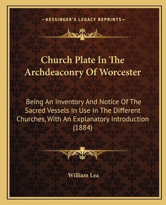 Church Plate In The Archdeaconry Of Worcester: ... 1164606018 Book Cover