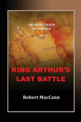 King Arthur's Last Battle: Arthur's Death in Am... 0994510241 Book Cover