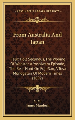 From Australia And Japan: Felix Holt Secundus, ... 1165455196 Book Cover