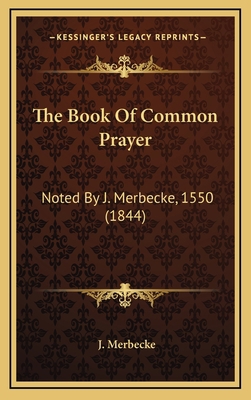 The Book Of Common Prayer: Noted By J. Merbecke... 1165826038 Book Cover