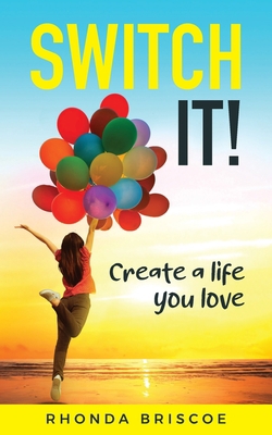 Switch It!: Create a Life You Love 0646823450 Book Cover