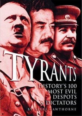 Tyrants : History's 100 Most Evil Despots & Dic... 0572030258 Book Cover