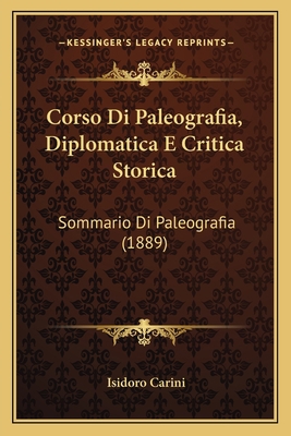 Corso Di Paleografia, Diplomatica E Critica Sto... [Italian] 1166725154 Book Cover