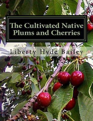 The Cultivated Native Plums and Cherries 172070094X Book Cover