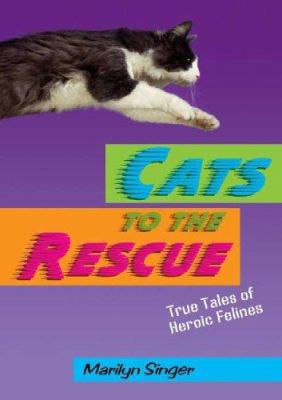 Cats to the Rescue: True Tales of Heroic Felines 0805074333 Book Cover