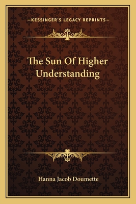 The Sun Of Higher Understanding 1163133663 Book Cover