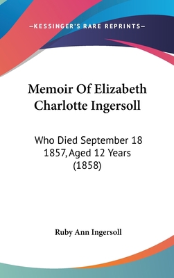 Memoir of Elizabeth Charlotte Ingersoll: Who Di... 1120066700 Book Cover