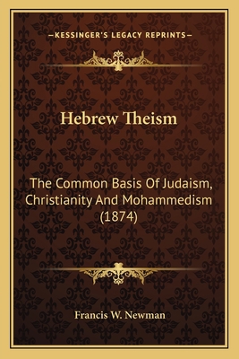 Hebrew Theism: The Common Basis Of Judaism, Chr... 1164060082 Book Cover