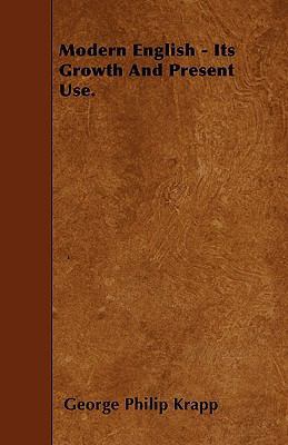 Modern English - Its Growth And Present Use. 1446005372 Book Cover