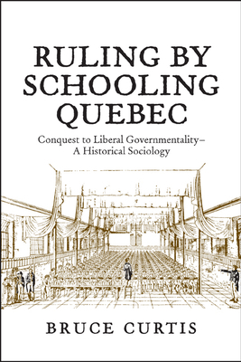 Ruling by Schooling Quebec: Conquest to Liberal... 1442610492 Book Cover