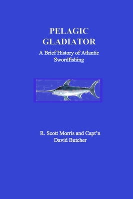Pelagic Gladiator: A Brief History of Atlantic ... B0FB9KC64D Book Cover