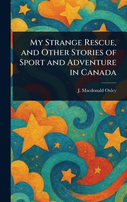 My Strange Rescue, and Other Stories of Sport a... 1023245094 Book Cover