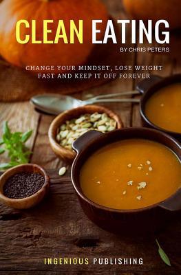 Clean Eating: Change Your Mindset, Lose Weight ... 1540824268 Book Cover