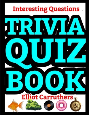 Trivia Quiz Book: Interesting Questions B0DHVSDXDG Book Cover