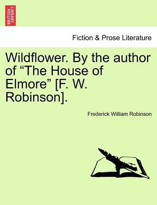 Wildflower. by the Author of "The House of Elmo... 1241400288 Book Cover