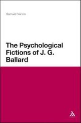 The Psychological Fictions of J.G. Ballard 1441161953 Book Cover