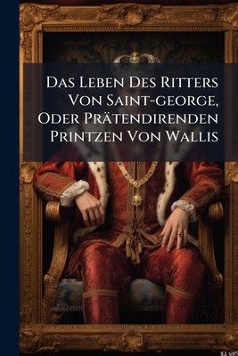 Das Leben Des Ritters Von Saint-george, Oder Pr... 1247047709 Book Cover