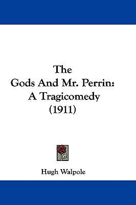 The Gods And Mr. Perrin: A Tragicomedy (1911) 1437402666 Book Cover