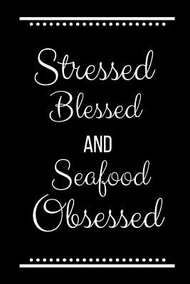 Stressed Blessed Seafood Obsessed: Funny Slogan... 1095229060 Book Cover