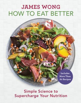 How to Eat Better: Simple Science to Supercharg... 1454928433 Book Cover