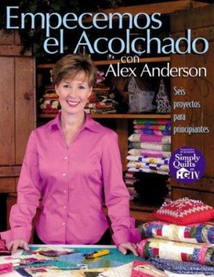 Empecemos El Acolchado con Alex Anderson 1571202536 Book Cover