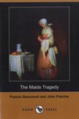 The Maids Tragedy (Dodo Press) 1406597082 Book Cover