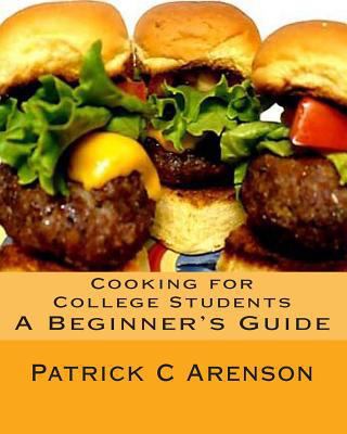 Cooking for College Students: A Beginner's Guide 1466352191 Book Cover