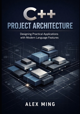 C++ Project Architecture: Designing Practical A... B0GJS4SK43 Book Cover
