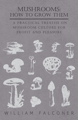Mushrooms: How to Grow Them - A Practical Treat... 1444678922 Book Cover