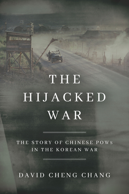 The Hijacked War: The Story of Chinese POWs in ... 1503604608 Book Cover