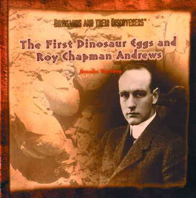 The First Dinosaur Eggs and Roy Chapman Andrews 0823953297 Book Cover